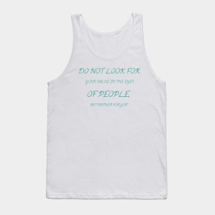 Do not look for your value in the eyes of people, but rather for God Tank Top